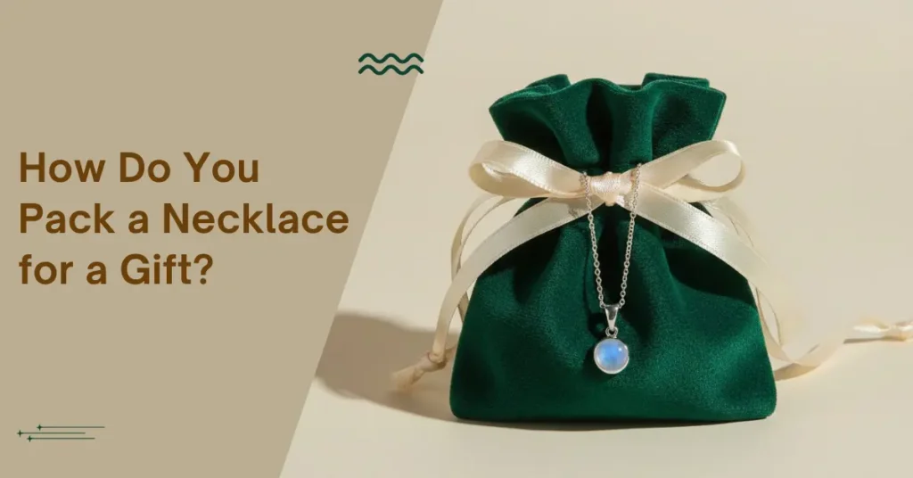 How Do You Pack a Necklace for a Gift