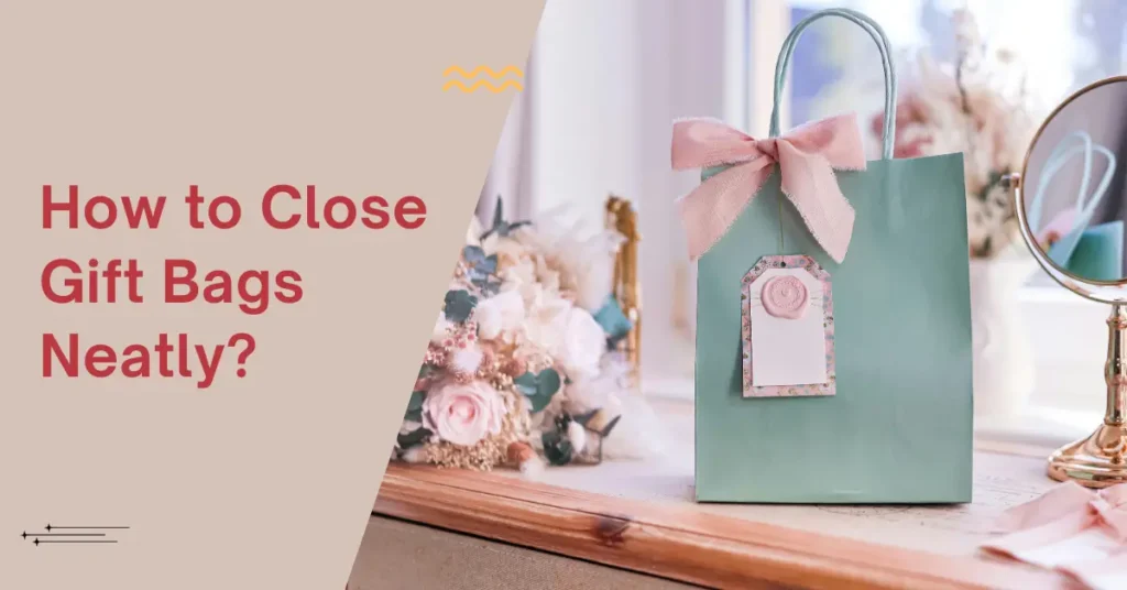 How to Close Gift Bags Neatly