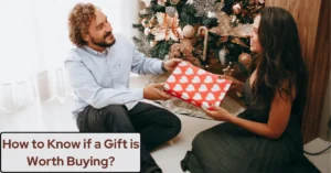 How to Know if a Gift is Worth Buying