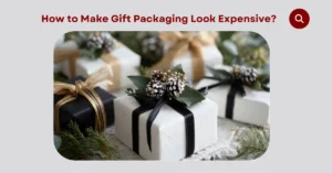 How to Make Gift Packaging Look Expensive