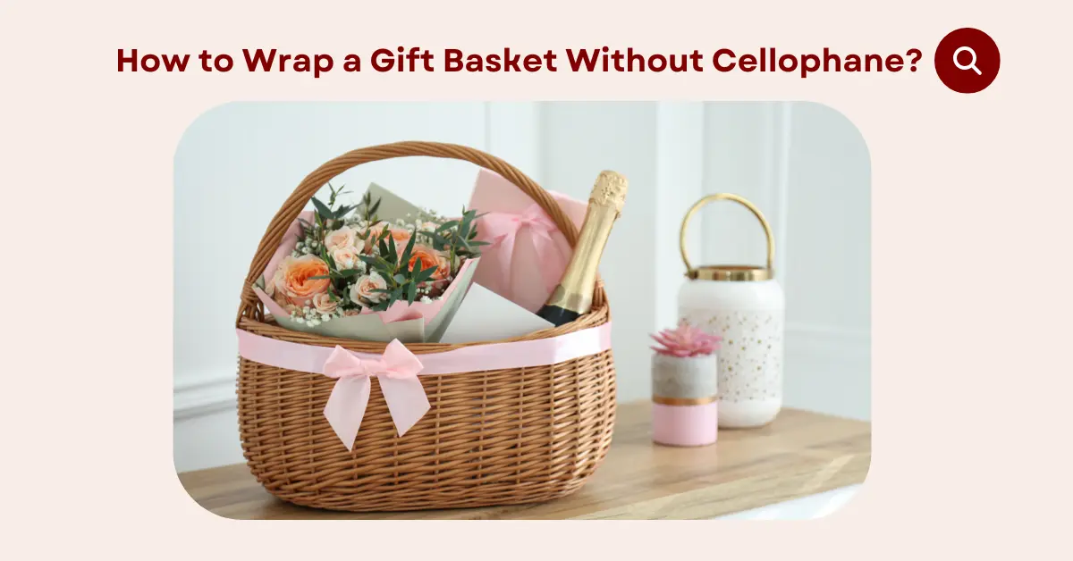 How to Wrap a Gift Basket Without Cellophane