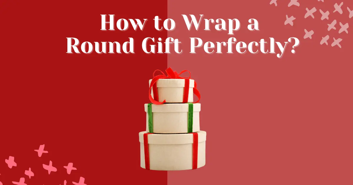 How to Wrap a Round Gift Perfectly