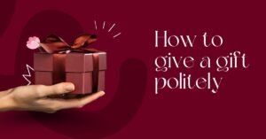 How to Give a Gift Politely
