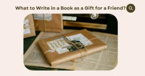 What to Write in a Book as a Gift for a Friend
