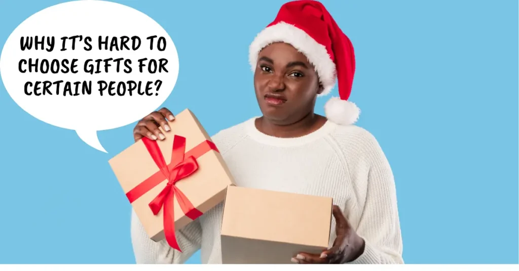 Why It’s Hard to Choose Gifts for Certain People