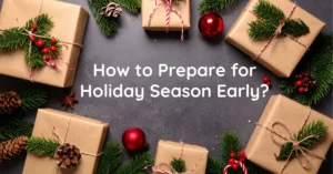 How to Prepare for Holiday Season Early
