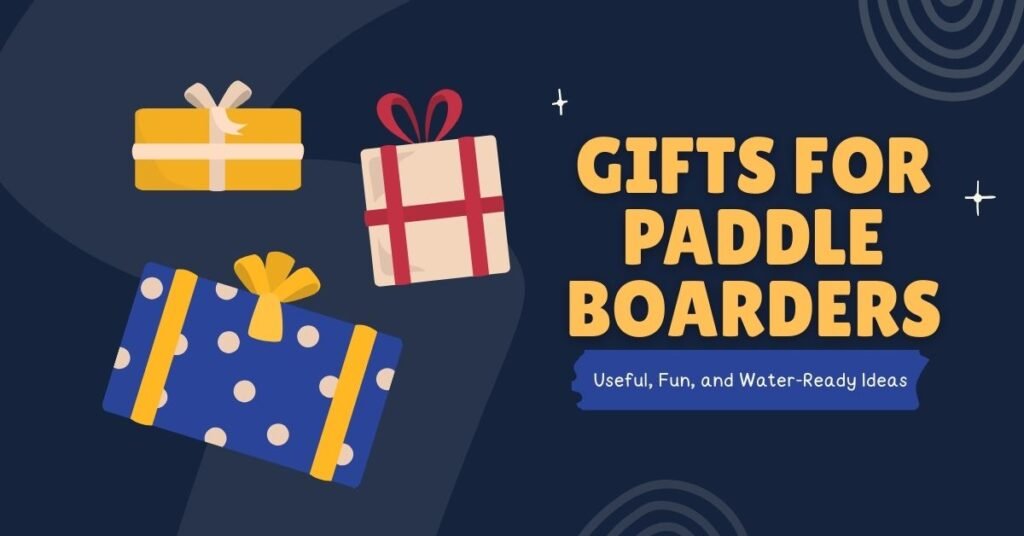 Gifts for Paddle Boarders