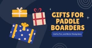 Gifts for Paddle Boarders
